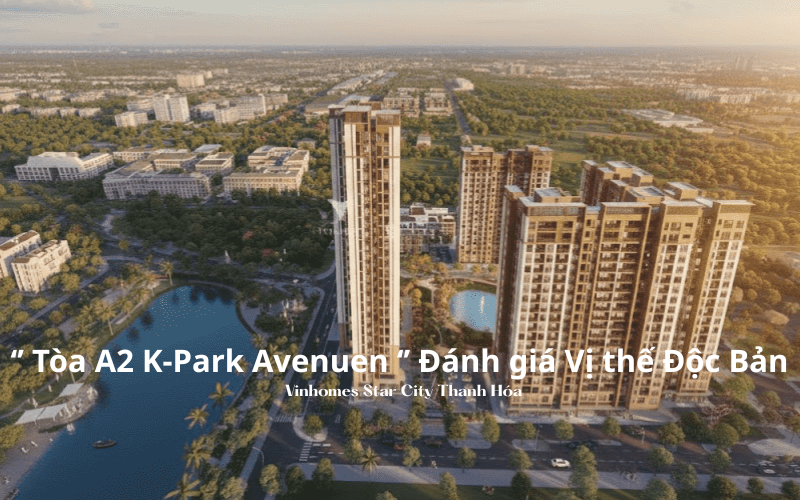 Phối cảnh Tòa A2 K-Park Avenue Vinhomes Star City Thanh Hóa và tầm view hồ điều hòa